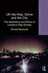 英国のヒップホップ、グライムと都市<br>UK Hip-Hop, Grime and the City : The Aesthetics and Ethics of London's Rap Scenes (Routledge Advances in Ethnography)