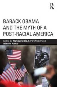 バラク・オバマとポスト人種時代アメリカという神話<br>Barack Obama and the Myth of a Post-Racial America (Routledge Series on Identity Politics)