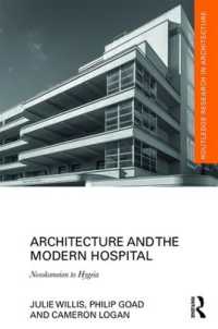 ２０世紀の病院建築<br>Architecture and the Modern Hospital : Nosokomeion to Hygeia (Routledge Research in Architecture)