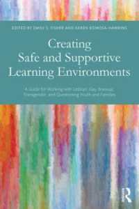 Creating Safe and Supportive Learning Environments : A Guide for Working with Lesbian, Gay, Bisexual, Transgender, and Questioning Youth and Families
