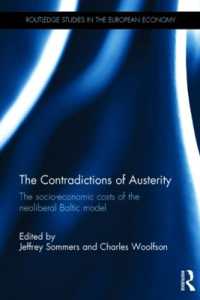 緊縮の矛盾：バルト諸国モデルの社会経済的コスト<br>The Contradictions of Austerity : The Socio-Economic Costs of the Neoliberal Baltic Model (Routledge Studies in the European Economy)