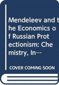 Mendeleev and the Economics of Russian Protectionism : Chemistry， Industry and Growth (Routledge Studies in the History of Economics)