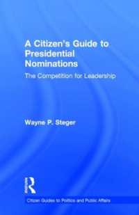 アメリカの大統領候補指名：市民向けガイド<br>A Citizen's Guide to Presidential Nominations : The Competition for Leadership (Citizen Guides to Politics and Public Affairs)