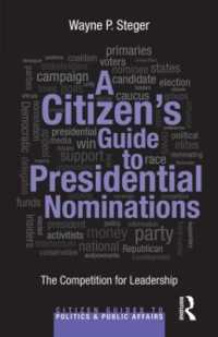 アメリカの大統領候補指名：市民向けガイド<br>A Citizen's Guide to Presidential Nominations : The Competition for Leadership (Citizen Guides to Politics and Public Affairs)