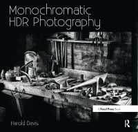 Monochromatic HDR Photography: Shooting and Processing Black & White High Dynamic Range Photos