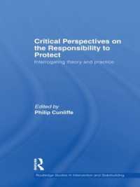 Critical Perspectives on the Responsibility to Protect : Interrogating Theory and Practice (Routledge Studies in Intervention and Statebuilding)