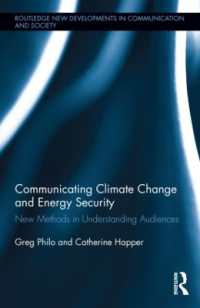 気候変動、エネルギー安保とコミュニケーション<br>Communicating Climate Change and Energy Security : New Methods in Understanding Audiences (Routledge New Developments in Communication and Society Research)