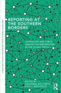 米国およびＥＵにおけるジャーナリズムと移民論争<br>Reporting at the Southern Borders : Journalism and Public Debates on Immigration in the U.S. and the E.U. (Routledge Studies in Global Information, Politics and Society)