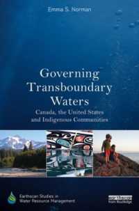 国境を超えた水資源管理：カナダ、米国と先住民コミュニティ<br>Governing Transboundary Waters : Canada, the United States, and Indigenous Communities (Earthscan Studies in Water Resource Management)
