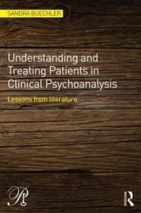 臨床精神分析における患者の理解と治療<br>Understanding and Treating Patients in Clinical Psychoanalysis : Lessons from Literature (Psychoanalysis in a New Key Book Series)