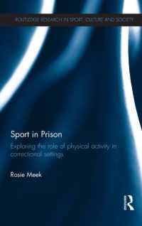 刑務所におけるスポーツ<br>Sport in Prison : Exploring the Role of Physical Activity in Correctional Settings (Routledge Research in Sport, Culture and Society)