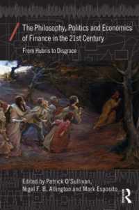 ２１世紀の金融：哲学的・政治的・経済学的考察<br>The Philosophy, Politics and Economics of Finance in the 21st Century : From Hubris to Disgrace (Economics as Social Theory)