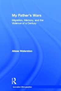 My Father's Wars : Migration， Memory， and the Violence of a Century (Innovative Ethnographies)