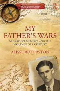 My Father's Wars : Migration， Memory， and the Violence of a Century (Innovative Ethnographies)