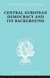 Central European Democracy and its Background : Economic and Political Group Organizations (International Library of Sociology)