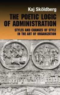 The Poetic Logic of Administration : Styles and Changes of Style in the Art of Organizing (Routledge Studies in Management, Organizations and Society)