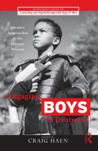治療における少年の参加<br>Engaging Boys in Treatment : Creative Approaches to the Therapy Process (The Routledge Series on Counseling and Psychotherapy with Boys and Men)