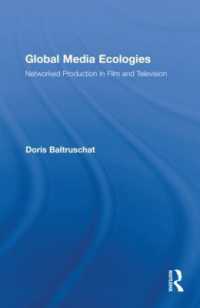 グローバル・メディア・エコロジー：映画とテレビの製作<br>Global Media Ecologies : Networked Production in Film and Television (Routledge Advances in Internationalizing Media Studies)