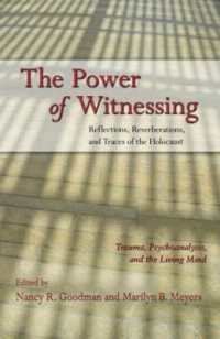 The Power of Witnessing : Reflections, Reverberations, and Traces of the Holocaust: Trauma, Psychoanalysis, and the Living Mind