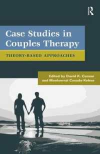 カップル療法の事例研究：理論に基づくアプローチ<br>Case Studies in Couples Therapy : Theory-Based Approaches (Routledge Series on Family Therapy and Counseling)