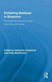 博物館と精神病<br>Exhibiting Madness in Museums : Remembering Psychiatry through Collection and Display (Routledge Research in Museum Studies)