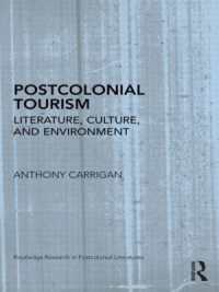 ポストコロニアル・ツーリズム：文学・文化・環境<br>Postcolonial Tourism : Literature, Culture, and Environment (Routledge Research in Postcolonial Literatures)