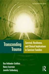 トラウマの超越<br>Transcending Trauma : Survival, Resilience, and Clinical Implications in Survivor Families (Psychosocial Stress Series)