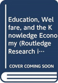 教育、福祉と知識経済<br>Education, Welfare, and the Knowledge Economy (Routledge Research in Education)
