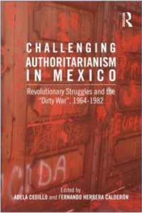 Challenging Authoritarianism in Mexico : Revolutionary Struggles and the Dirty War, 1964-1982