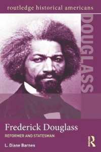 フレデリック・ダグラスとその時代<br>Frederick Douglass : Reformer and Statesman (Routledge Historical Americans)
