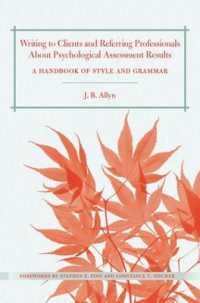 Writing to Clients and Referring Professionals about Psychological Assessment Results : A Handbook of Style and Grammar