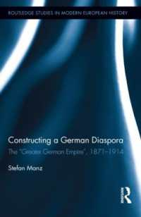ドイツ帝国とドイツ人ディアスポラ1871-1918年<br>Constructing a German Diaspora : The 'Greater German Empire', 1871-1914 (Routledge Studies in Modern European History)