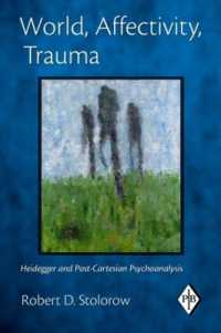 世界、情動性、トラウマ：ハイデガーとポスト・デカルト的精神分析<br>World, Affectivity, Trauma : Heidegger and Post-Cartesian Psychoanalysis (Psychoanalytic Inquiry Book Series)