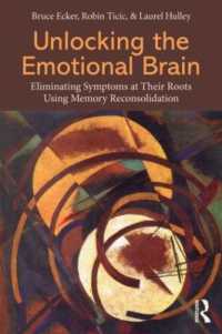 Unlocking the Emotional Brain : Eliminating Symptoms at Their Roots Using Memory Reconsolidation