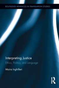 正義の解釈：倫理、政治と言語<br>Interpreting Justice : Ethics, Politics and Language (Routledge Advances in Translation and Interpreting Studies)
