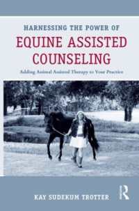 Harnessing the Power of Equine Assisted Counseling : Adding Animal Assisted Therapy to Your Practice