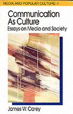 Communication as Culture : Essays on Media and Society (Media and Popular Culture 1)