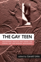 The Gay Teen: Educational Practice and Theory for Lesbian, Gay, and Bisexual Adolescents