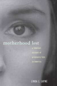 アメリカにおける流産・死産の文化的構築<br>Motherhood Lost : A Feminist Account of Pregnancy Loss in America