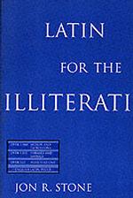 Latin for the Illiterati: Exorcizing the Ghosts of a Dead Language （1st Edition）