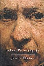 What Painting Is : How to Think about Oil Painting, Using the Language of Alchemy