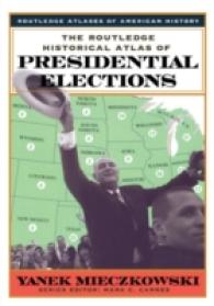 ラウトレッジ　アメリカ大統領選歴史地図<br>The Routledge Historical Atlas of Presidential Elections (Routledge Atlases of American History)