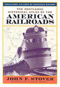 ラウトレッジ　アメリカ鉄道史アトラス<br>The Routledge Historical Atlas of the American Railroads (Routledge Atlases of American History)
