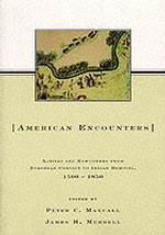 American Encounters : Natives and Newcomers from European Contact to Indian Removal, 1500-1850