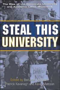 Steal This University : The Rise of the Corporate University and the Academic Labor Movement