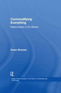 万物の商品化<br>Commodifying Everything : Relationships of the Market (Hagley Center Studies in the History of Business and Technology)