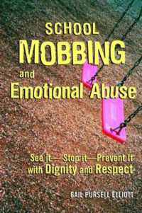 School Mobbing and Emotional Abuse : See it - Stop it - Prevent it with Dignity and Respect
