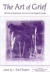 悲嘆のアート<br>The Art of Grief : The Use of Expressive Arts in a Grief Support Group (Series in Death, Dying, and Bereavement)