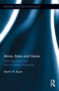 原子、コンピュータと遺伝子：科学技術への抵抗<br>Atoms, Bytes and Genes : Public Resistance and Techno-Scientific Responses (Routledge Advances in Sociology)