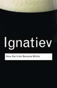 アイルランド人はアメリカでいかに白人となったのか<br>How the Irish Became White (Routledge Classics)